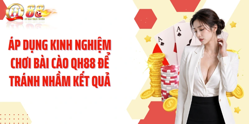 Áp dụng kinh nghiệm chơi bài cào QH88 để tránh nhầm kết quả