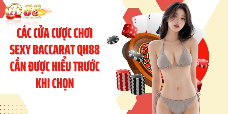 Các cửa cược chơi sexy baccarat QH88 cần được hiểu trước khi chọn