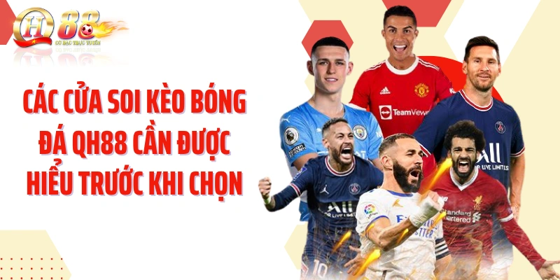 Các cửa soi kèo bóng đá QH88 cần được hiểu trước khi chọn