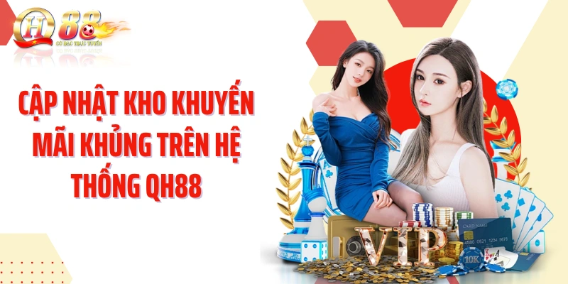 Cập nhật kho khuyến mãi khủng trên hệ thống QH88
