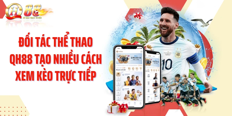 Đối tác thể thao QH88 tạo nhiều cách xem kèo trực tiếp