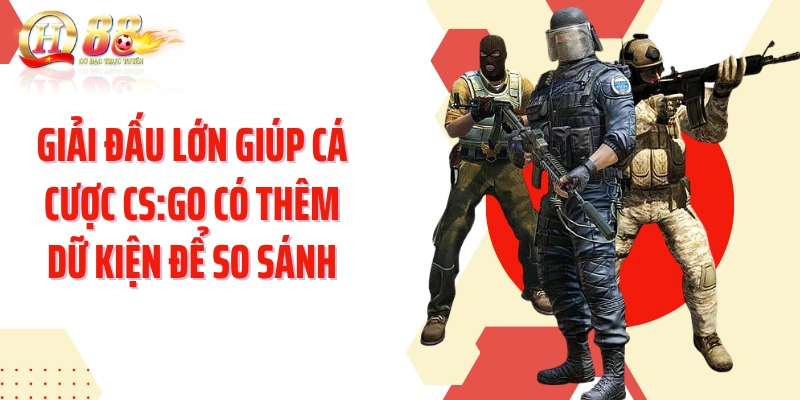 Giải đấu lớn giúp cá cược CS:GO có thêm dữ kiện để so sánh