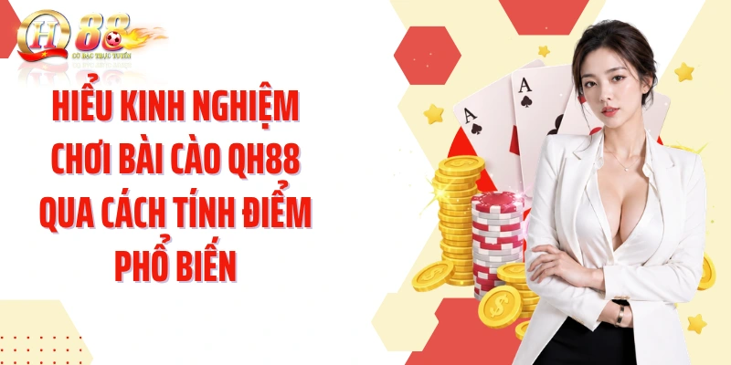 Hiểu kinh nghiệm chơi bài cào QH88 qua cách tính điểm phổ biến