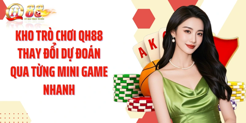 Kho trò chơi QH88 thay đổi dự đoán qua từng mini game nhanh