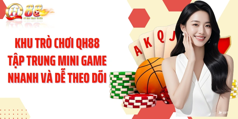 Khu trò chơi QH88 tập trung mini game nhanh và dễ theo dõi