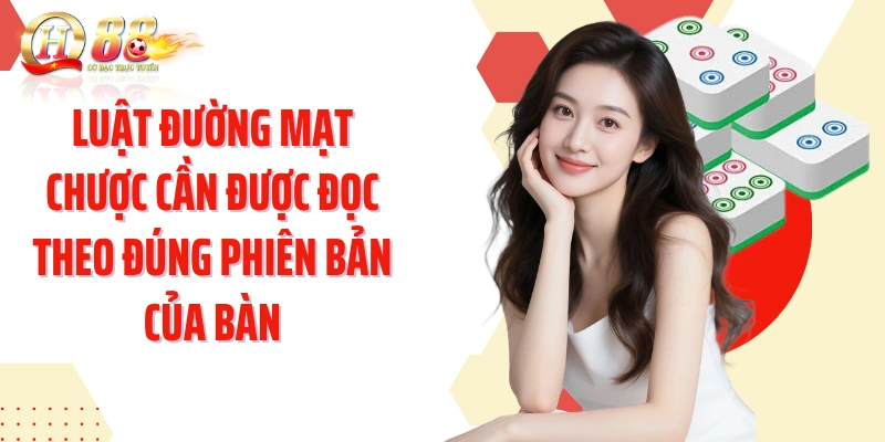 Luật đường mạt chược cần được đọc theo đúng phiên bản của bàn
