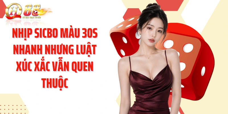 Nhịp Sicbo màu 30s nhanh nhưng luật xúc xắc vẫn quen thuộc