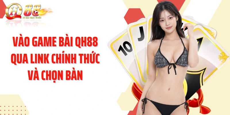 Vào game bài QH88 qua link chính thức và chọn bàn
