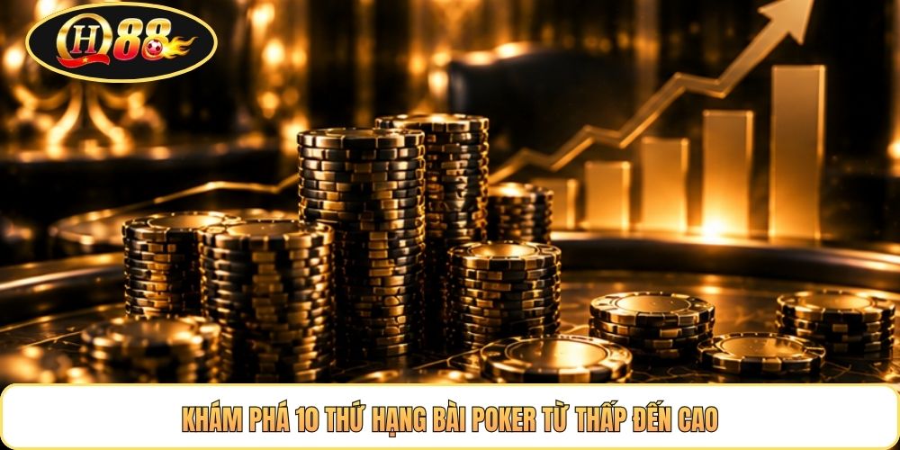 Khám phá 10 thứ hạng bài poker từ thấp đến cao