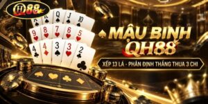 Mậu Binh QH88 | Xếp 13 Lá - Phân Định Thắng Thua 3 Chi