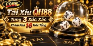 Tài Xỉu QH88 | Tung 3 Xúc Xắc - Khám Phá 16 Mốc Tổng